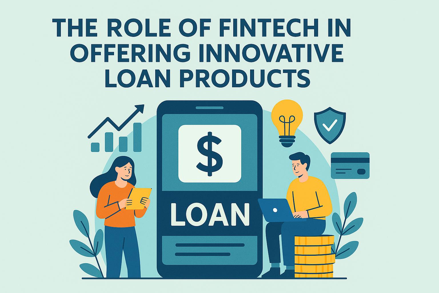The role of fintech in offering innovative loan products.