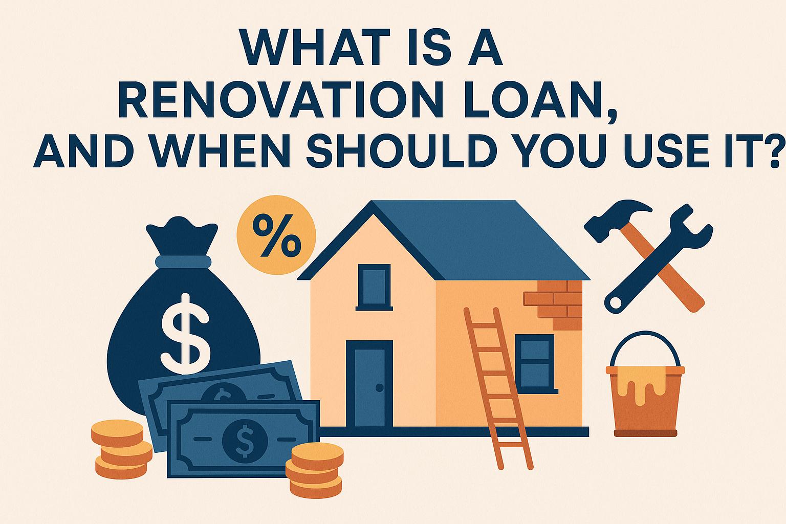 What is a renovation loan, and when should you use it?